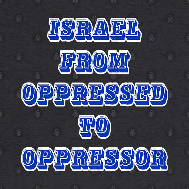 Israel From Oppressed To Oppressor - Front by SubversiveWare